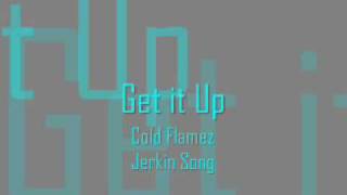Jerkin Song Get it Up-Cold Flamez