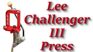 Video: Lee Precision Challenger III Reloading Press