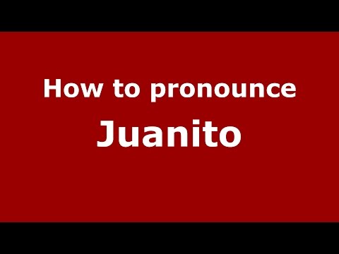 How to pronounce Juanito