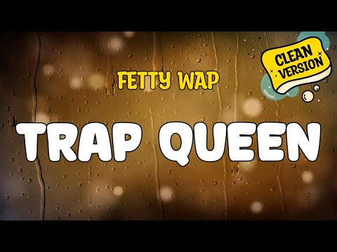Fetty Wap - TRAP QUEEN (Clean Version) Lyrics