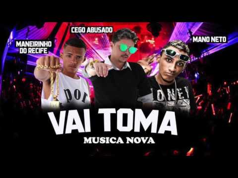 MC CEGO ABUSADO, MANO NETO E MANEIRINHO DO RECIFE - VAI TOMA - MÚSICA NOVA