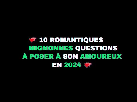 10 QUESTIONS ROMANTIQUES ET MIGNONNES À POSER À VOTRE PETIT(E) AMI(E) EN 2023