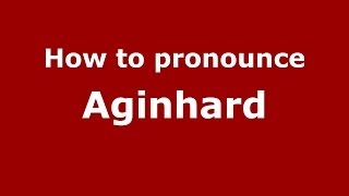 How to pronounce Aginhard