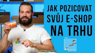 JAK POZICOVAT SVŮJ E-SHOP NA TRHU - Shoptet.TV (49. díl)