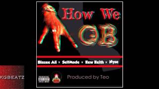 Blazee Ali ft. SelfMade, Kew Keith, Nyse - How We Mob [Prod. Teo Beats] [New 2014]