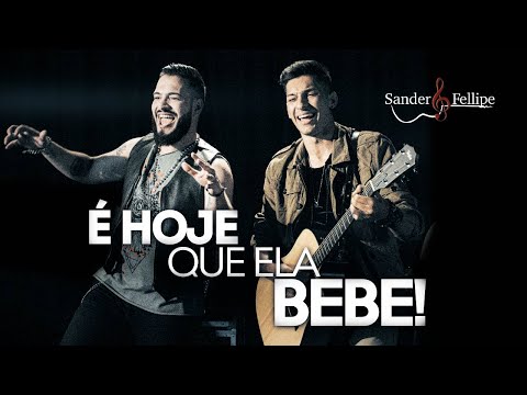 Sander e Fellipe - É Hoje Que Ela Bebe (Clipe Oficial)