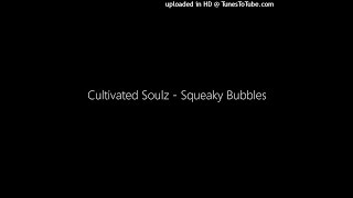 Cultivated Soulz - Squeaky Bubbles