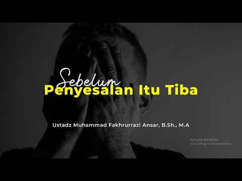 Sebelum Penyesalan itu Tiba - Ust. Muhammad Fakhrurrazi Ansar, B.Sh., M.A Hafidzahulloh.