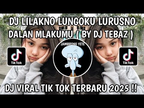 DJ LILAKNO LUNGOKU LURUSNO DALAN MLAKUMU || BY DJ TEBAZ || DJ TIKTOK TERBARU 2025‼️