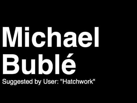 How to Pronounce Michael Bublé Singer Musician Runforthecube