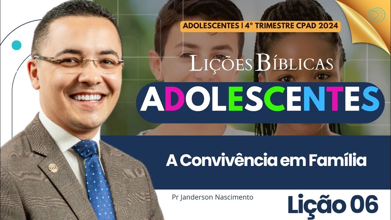 Lição 6 A Convivência em Família - Adolescentes CPAD