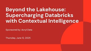Sponsored by: DataHub | Beyond the Lakehouse: Supercharging Databricks with Contextual Intelligence