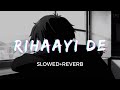 Its 3 AM And You Are Listening RIHAAYI DE | Mimi | Slowed & Reverb | AR Rahman | Sukoon