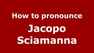 How to pronounce Jacopo Sciamanna