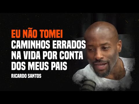 EU NÃO TOMEI CAMINHOS ERRADOS NA VIDA POR CONTA DOS MEUS PAIS - Ricardo Santos
