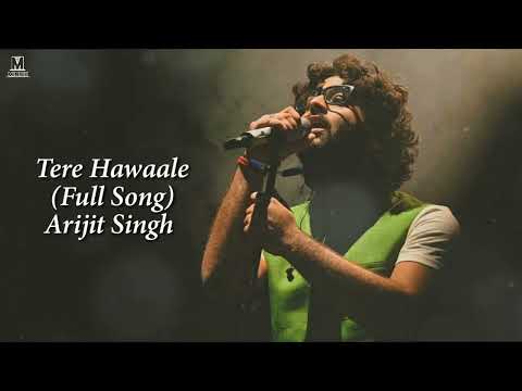 Jo Bhi Hai Sab Mera Tere Hawale Kar Diya Full Song Arijit Singh | Tere Hawale Arijit Singh