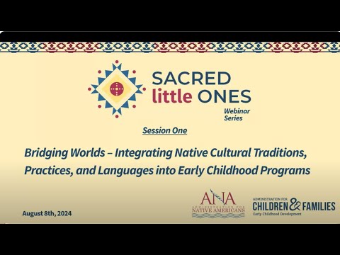 Native Early Childhood Development Webinar Session 1: Bridging Worlds