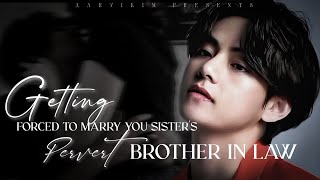 Getting forced to marry your sister's pervert brother in law|#bts #taehyungff #kpop 