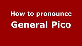 How to pronounce General Pico