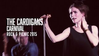 The Cardigans - Carnival - Rock &amp; Picnic 2015