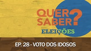 Quer Saber - Episódio 28: VOTO DOS IDOSOS
