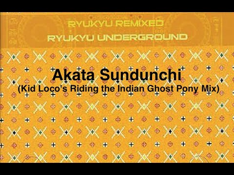 Ryukyu Underground - Akata Sundunchi (Kid Loco's Riding the Indian Ghost Pony Vibra Mix Edition)