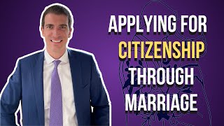 Applying for Citizenship Through Marriage - Things you Must Know!