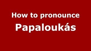 How to pronounce Papaloukás