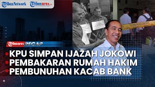 KPU Solo Klaim Masih Simpan Dokumen Pendaftaran dan Ijazah Jokowi | 3 Pembakar Rumah Hakim di Medan