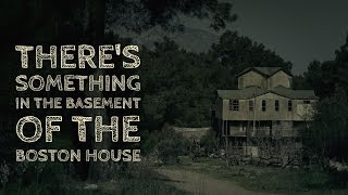 &#39;&#39;Something&#39;s in the Basement of the Boston House&#39;&#39; | TERRIFYING BASEMENT HORROR [EXCLUSIVE STORY]