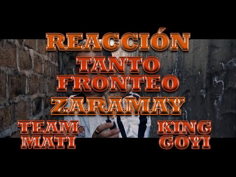 REACCIÓN A ZARAMAY X TEAM MATI X KING GOYI - TANTO FRONTEO | XxJanfuadxX