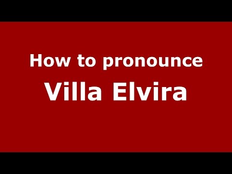 How to pronounce Villa Elvira (Spanish/Argentina) - PronounceNames.com
