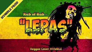Download lagu Lepas Rub of Rub REGGAE COVER HVMBLE... mp3
