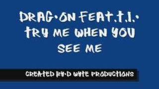 Drag-On feat.T.I.- Try Me When You See Me