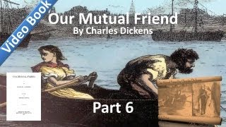 Part 06 - Our Mutual Friend Audiobook by Charles Dickens (Book 2, Chs 5-8)