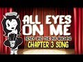 【Bendy And The Ink Machine Chapter 3 Song】 All Eyes On Me by OR3O