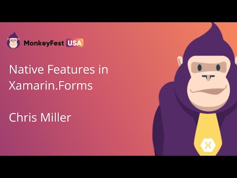 Native Features in Xamarin.Forms | MonkeyFest USA 2020