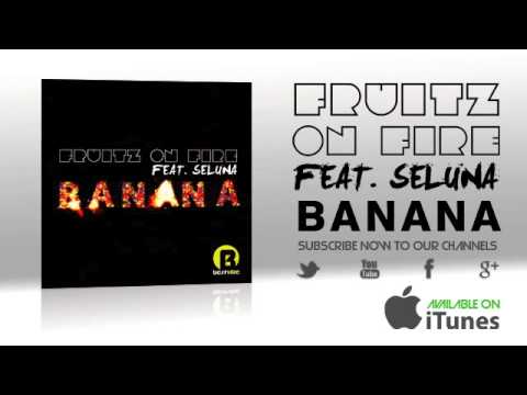 Fruitz on fire feat. Seluna - Banana (Radio Edit)