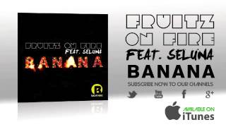 Fruitz on fire feat. Seluna - Banana (Radio Edit)
