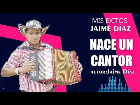 NACE UN CANTOR -JAIME DIAZ