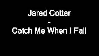 Jared Cotter - Catch Me When I Fall