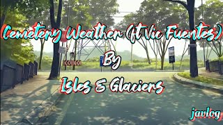 Cemetery Weather (ft. Vic Fuentes) | Isles &amp; Glaciers | Aesthetic Lyrics