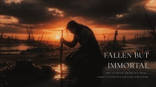 Fallen but Immortal | Epic Cinematic Orchestral Music | Ambient Soundtrack for Dark Atmosphere