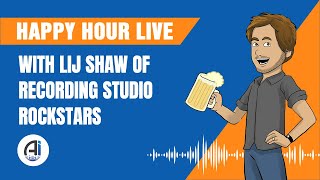 Audio Issues Happy Hour With Lij Shaw from Recording Studio Rockstars