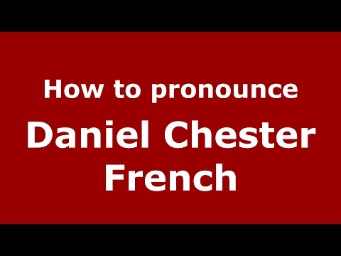 How to pronounce Daniel Chester French (American English/US)  - PronounceNames.com