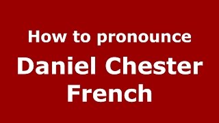 How to pronounce Daniel Chester French