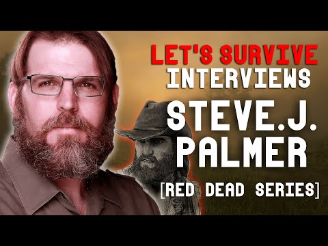 Lets Survive Interviews - Steve J. Palmer - Bill Williamson from Red Dead Redemption 1 and 2
