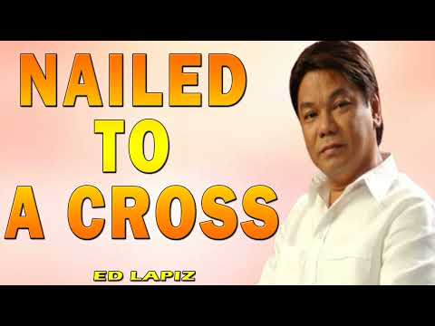 Nailed To A Cross - Pastor Ed Lapiz