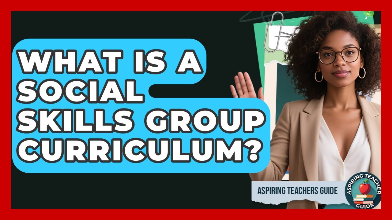 What Is A Social Skills Group Curriculum? - Aspiring Teacher Guide