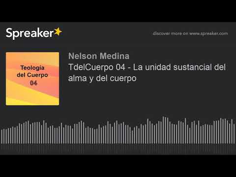 TdelCuerpo 04 - La unidad sustancial del alma y del cuerpo